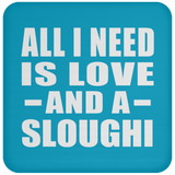 All I Need Is Love And A Sloughi - Drink Coaster