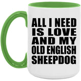 All I Need Is Love And My Old English Sheepdog - 15oz Accent Mug Green