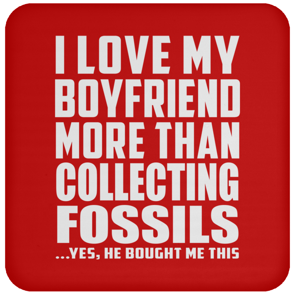 I Love My Boyfriend More Than Collecting Fossils - Drink Coaster