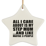 All I Care About Is My Step Mum - Star Ornament