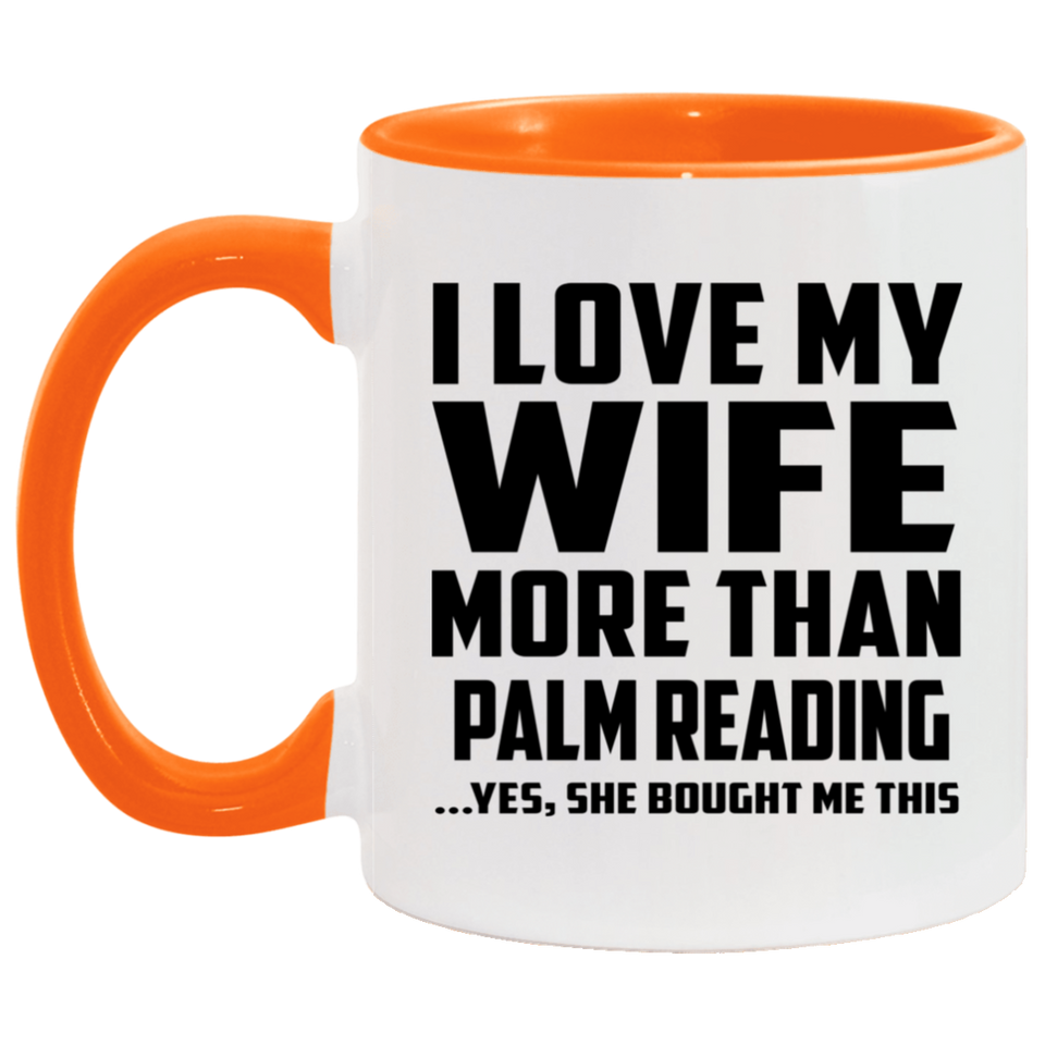 I Love My Wife More Than Palm Reading - 11oz Accent Mug Orange