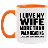 I Love My Wife More Than Palm Reading - 11oz Accent Mug Orange