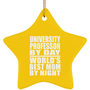 University Professor By Day World's Best Mom By Night - Star Ornament