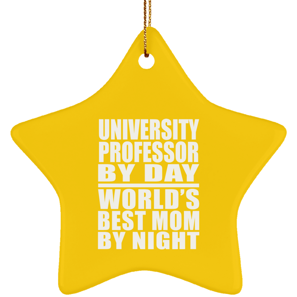 University Professor By Day World's Best Mom By Night - Star Ornament