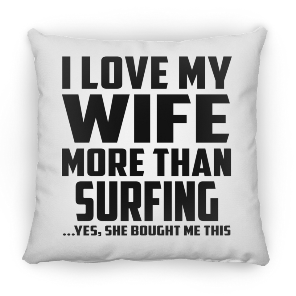 I Love My Wife More Than Surfing - Throw Pillow