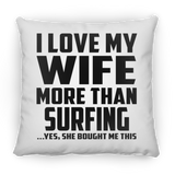 I Love My Wife More Than Surfing - Throw Pillow