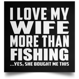 I Love My Wife More Than Fishing - Poster Square