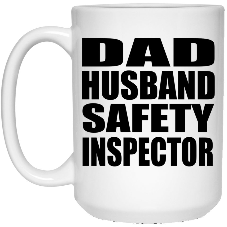 Dad Husband Safety Inspector - 15oz Coffee Mug