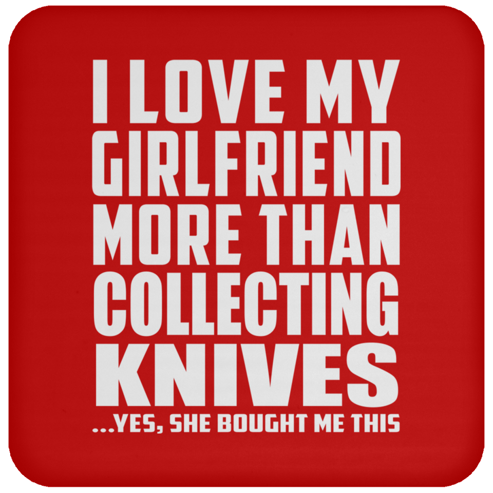 I Love My Girlfriend More Than Collecting Knives - Drink Coaster