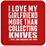 I Love My Girlfriend More Than Collecting Knives - Drink Coaster
