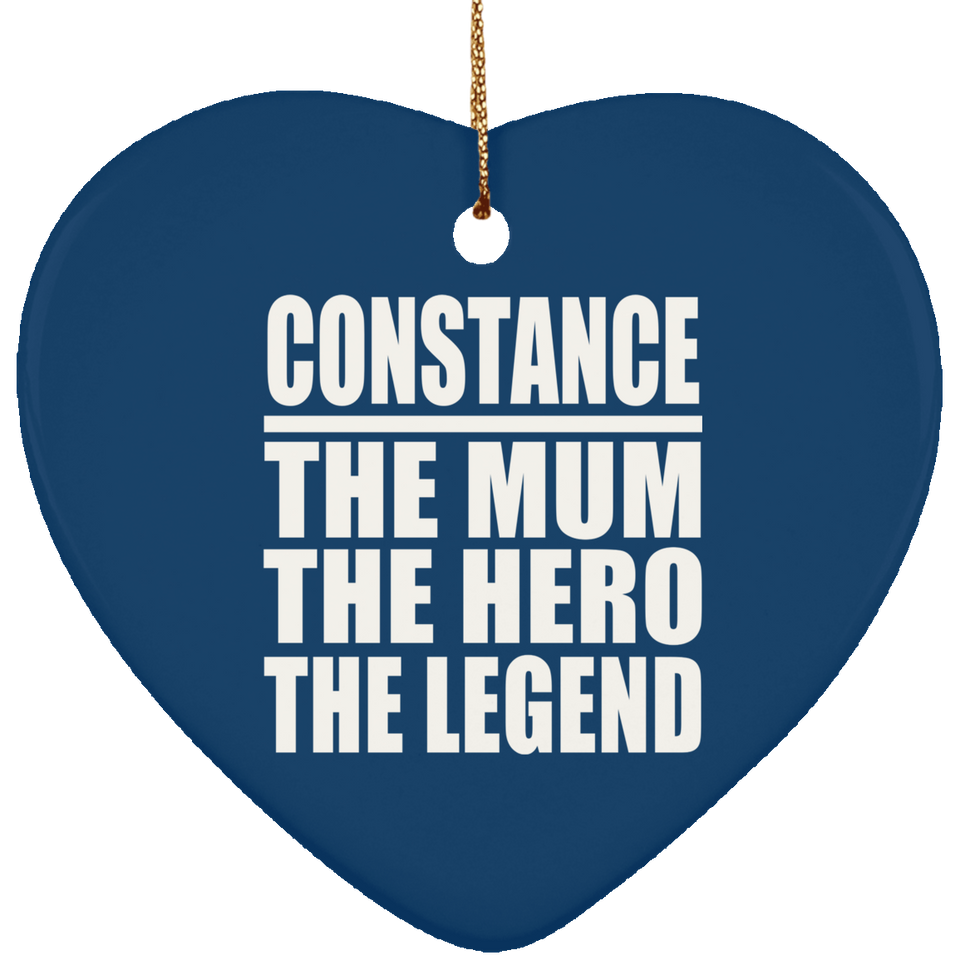 Constance The Mum The Hero The Legend - Heart Ornament