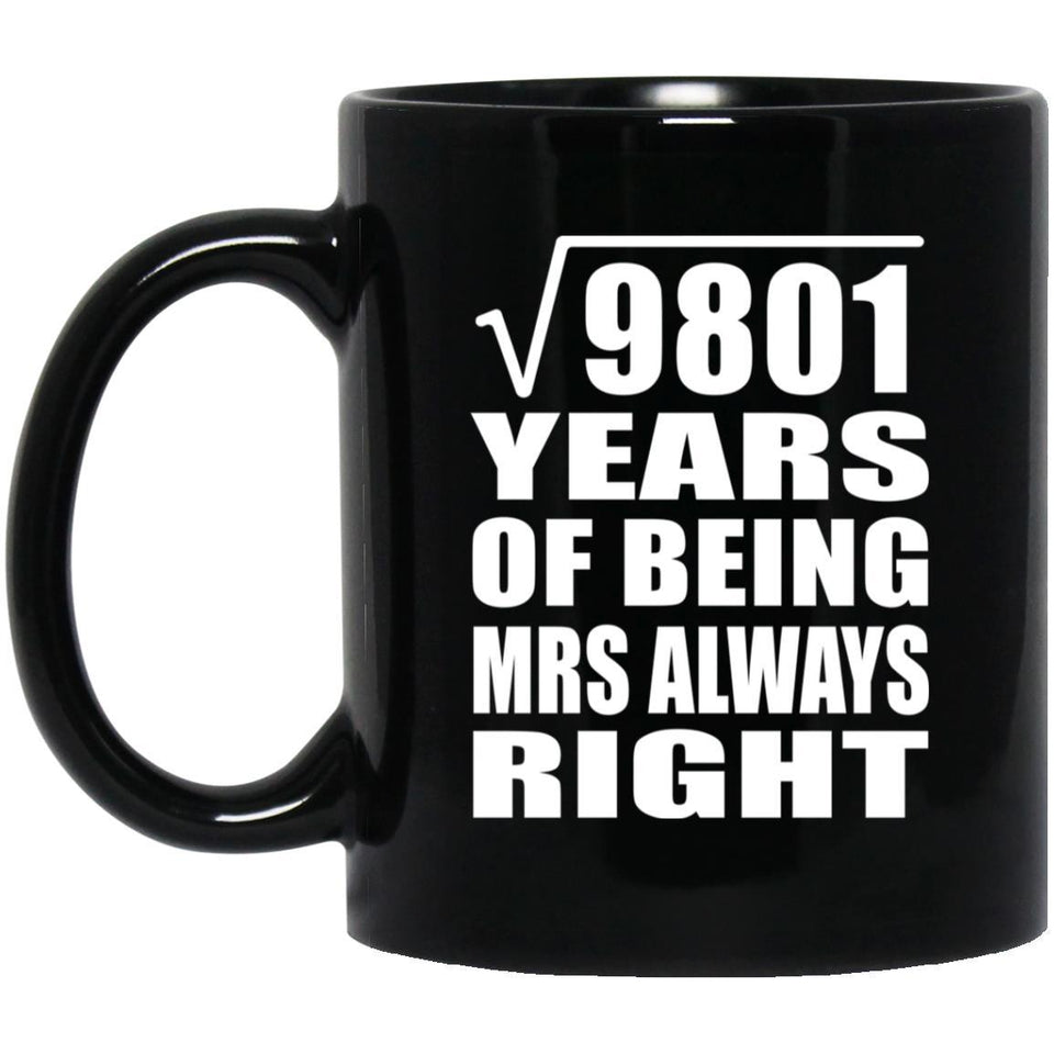 99th Anniversary Square Root of 9801 Years Mrs Always Right - 11oz Coffee Mug Black