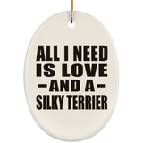 All I Need Is Love And A Silky Terrier - Oval Ornament