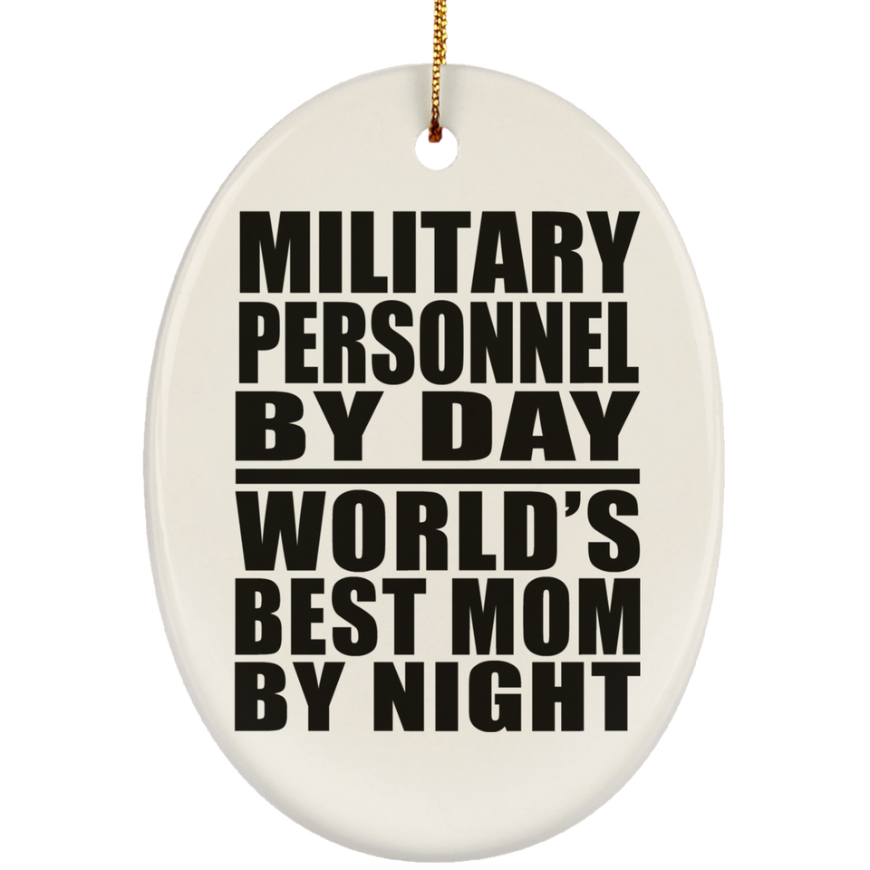 Military Personnel By Day World's Best Mom By Night - Oval Ornament