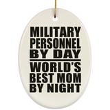 Military Personnel By Day World's Best Mom By Night - Oval Ornament