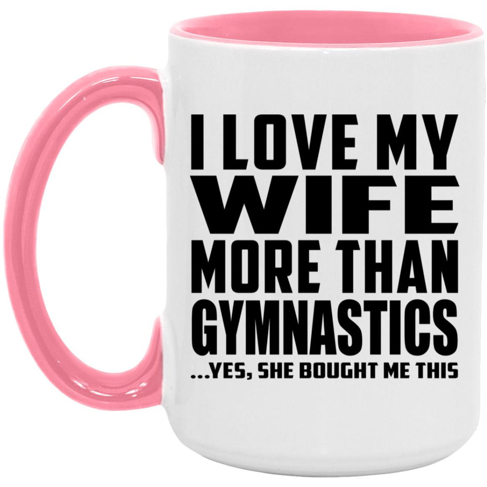 I Love My Wife More Than Gymnastics - 15oz Accent Mug Pink