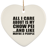 All I Care About Is My Chow Pei - Heart Ornament