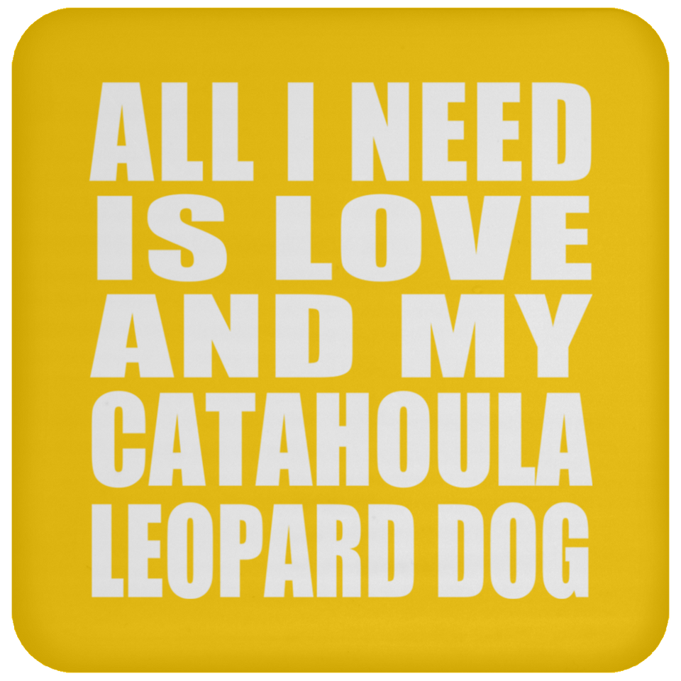 All I Need Is Love And My Catahoula Leopard Dog - Drink Coaster