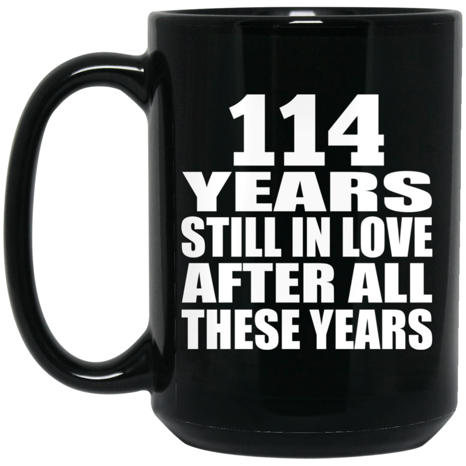 114th Anniversary 114 Years Still In Love After These Years - 15oz Coffee Mug Black