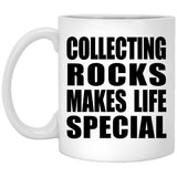 Collecting Rocks Makes Life Special - 11oz Coffee Mug
