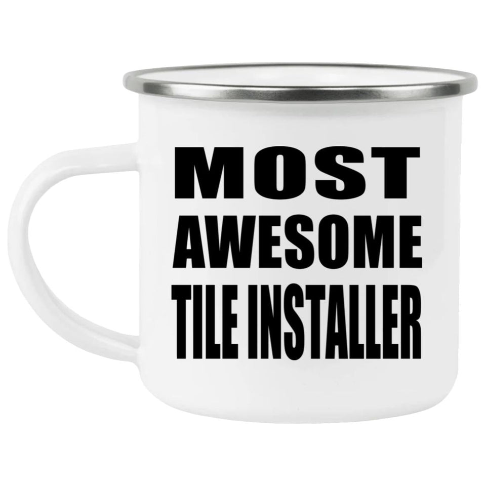 Most Awesome Tile Installer - 12oz Camping Mug