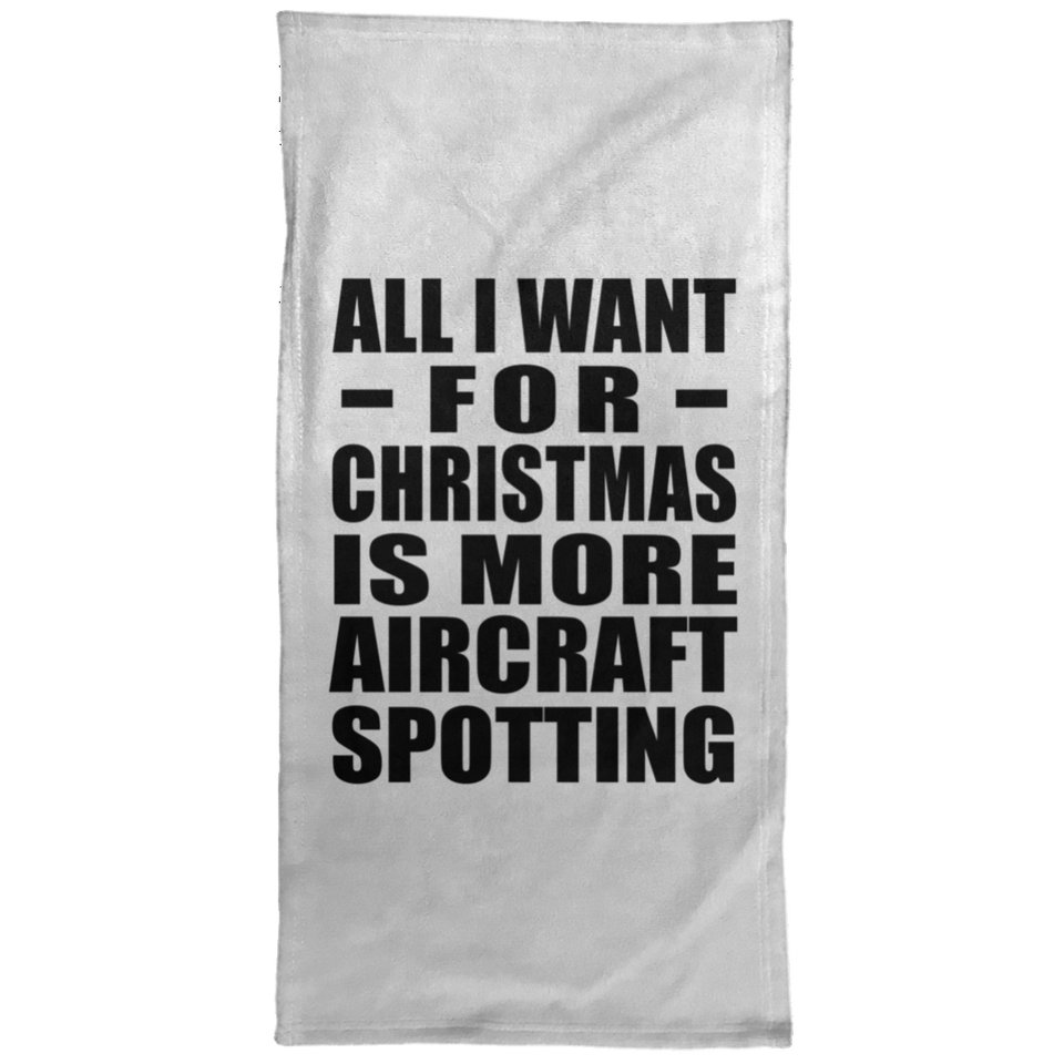 All I Want For Christmas Is More Aircraft Spotting - Hand Towel