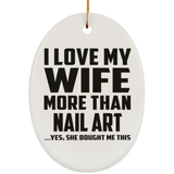 I Love My Wife More Than Nail Art - Oval Ornament