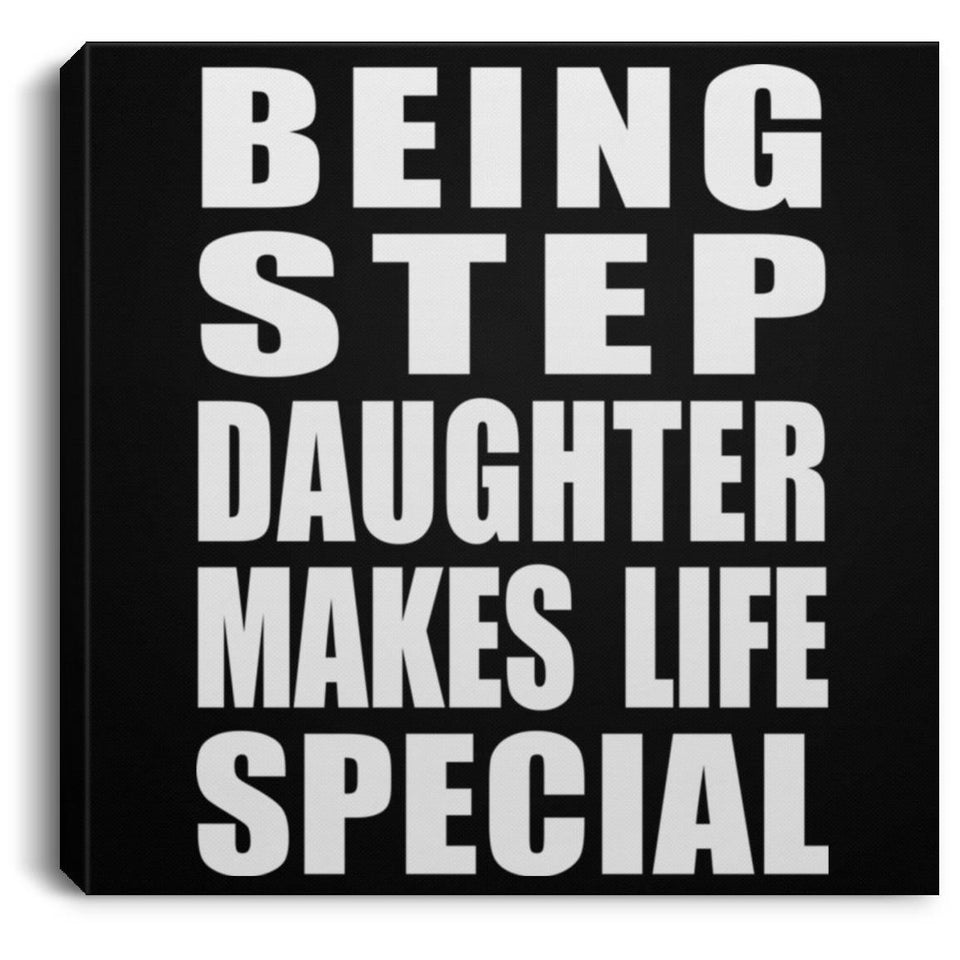 Being Step Daughter Makes Life Special - Canvas Square