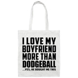 I Love My Boyfriend More Than Dodgeball - Tote Bag White