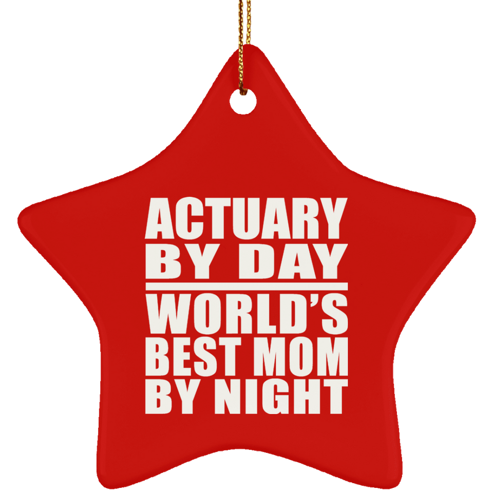 Actuary By Day World's Best Mom By Night - Star Ornament
