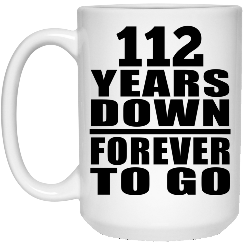 112th Anniversary 112 Years Down Forever to Go - 15oz Coffee Mug