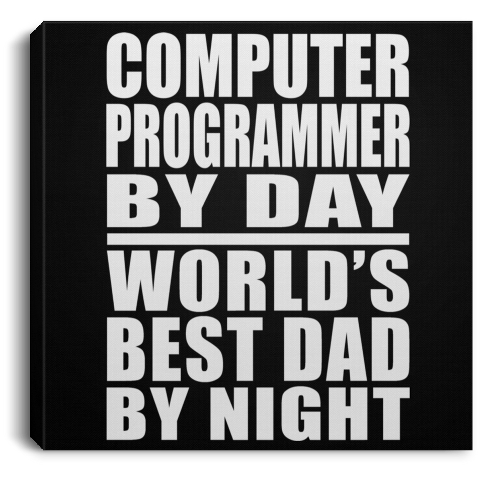 Computer Programmer By Day World's Best Dad By Night - Canvas Square