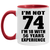 74th Birthday I'm Not 74 I'm 18 With 56 Years Experience - 11oz Accent Mug Red