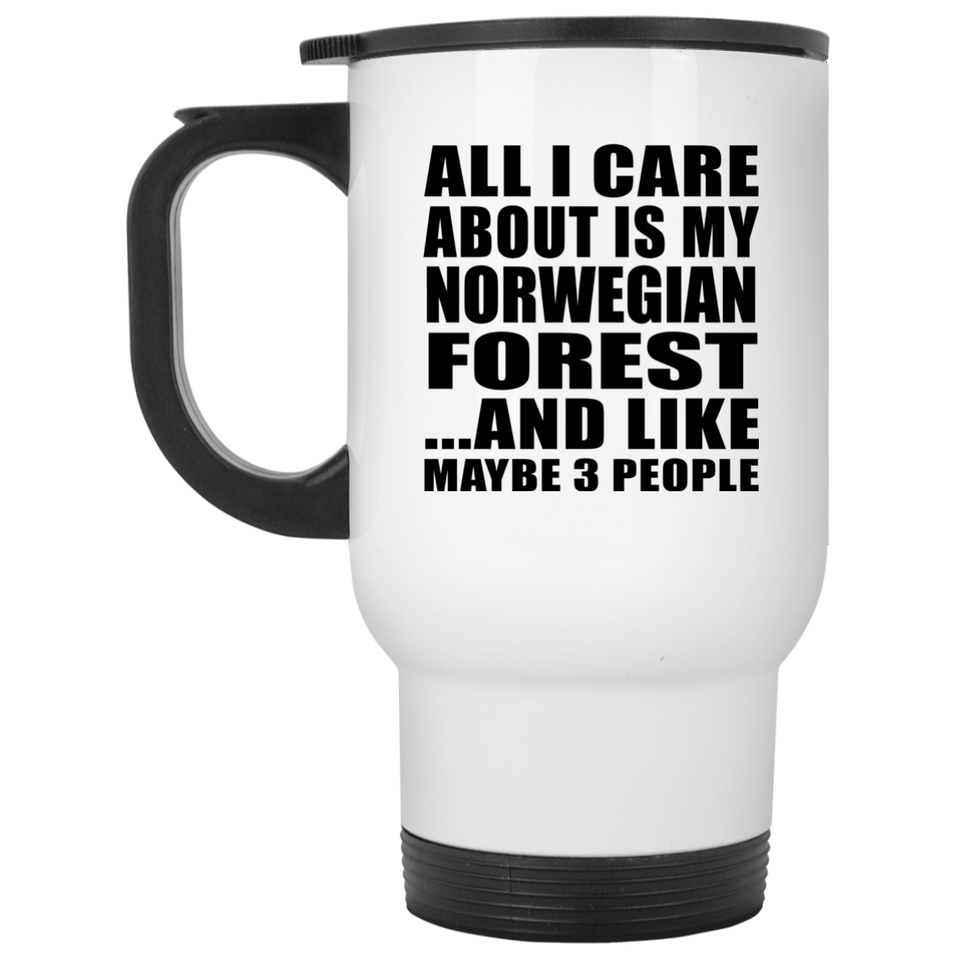 All I Care About Is My Norwegian Forest - White Travel Mug