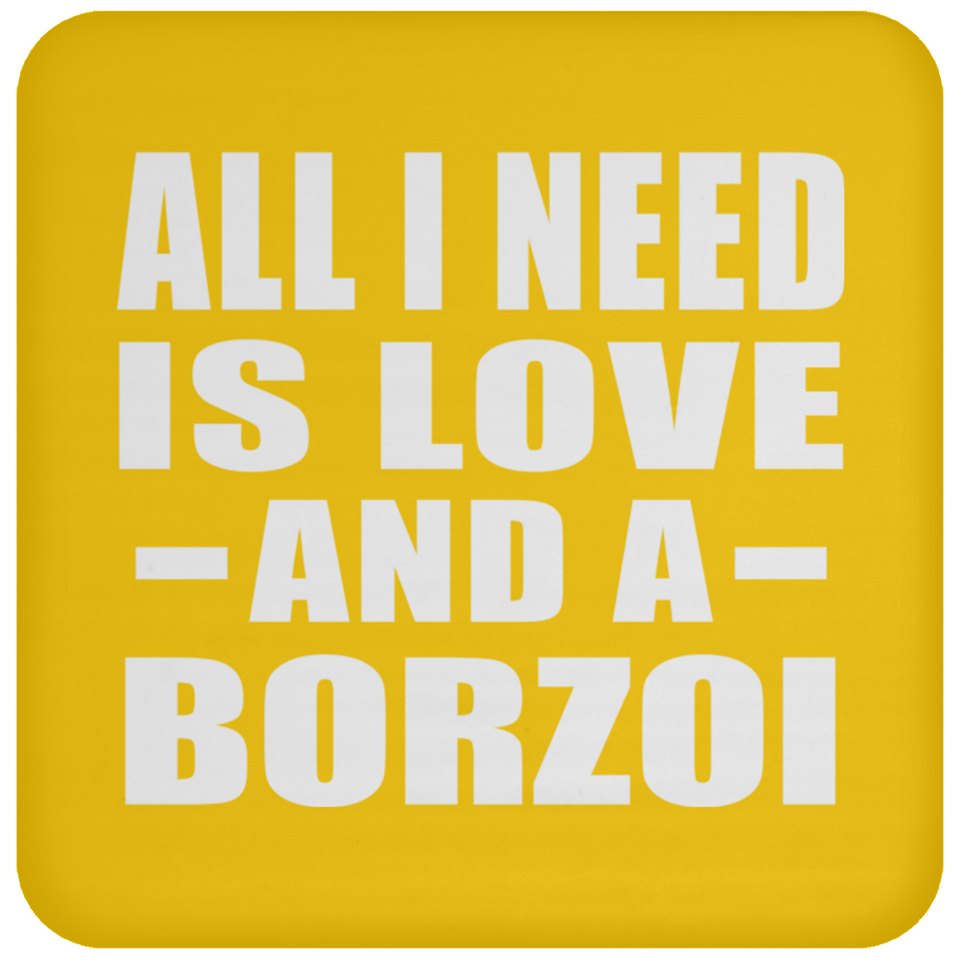 All I Need Is Love And A Borzoi - Drink Coaster