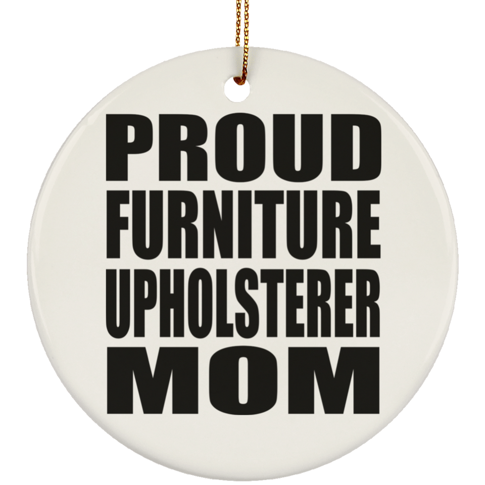 Proud Furniture Upholsterer Mom - Circle Ornament