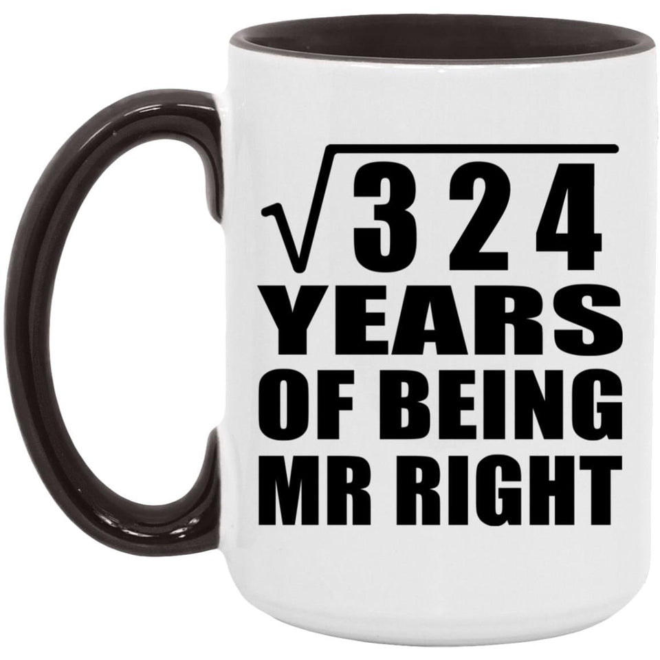18th Anniversary Square Root of 324 Years of Being Mr Right - 15oz Accent Mug Black