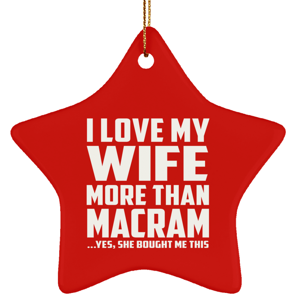 I Love My Wife More Than Macram - Star Ornament