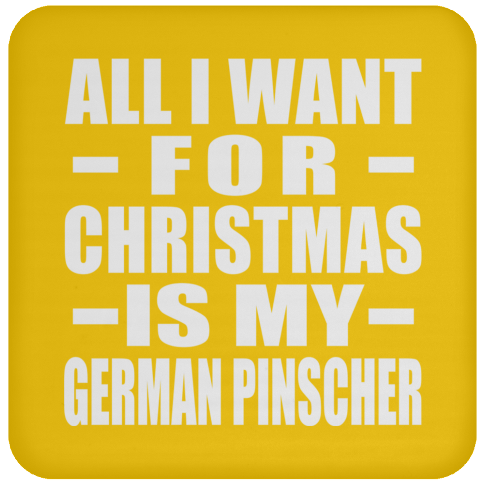 All I Want For Christmas Is My German Pinscher - Coaster