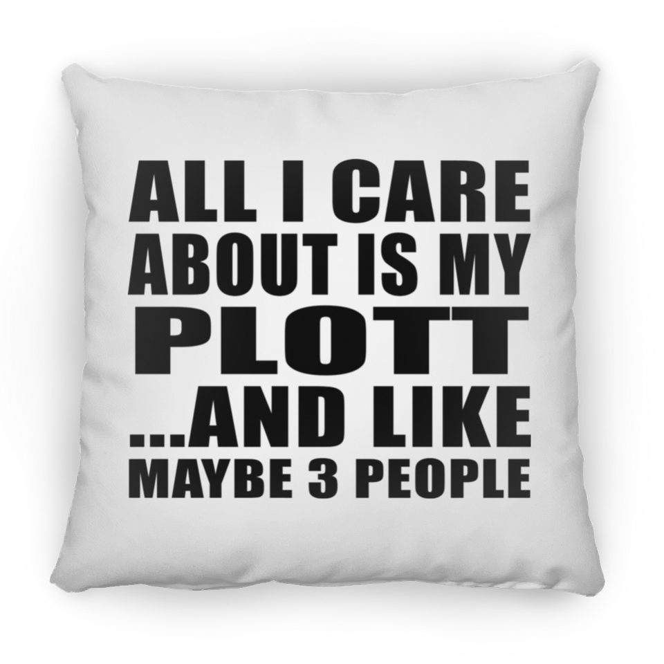 All I Care About Is My Plott - Throw Pillow