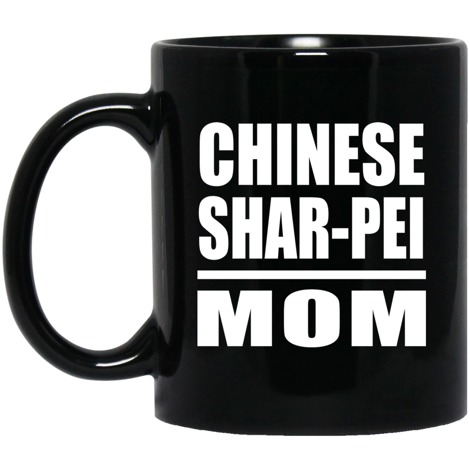 Chinese Shar-Pei Mom - 11oz Coffee Mug Black