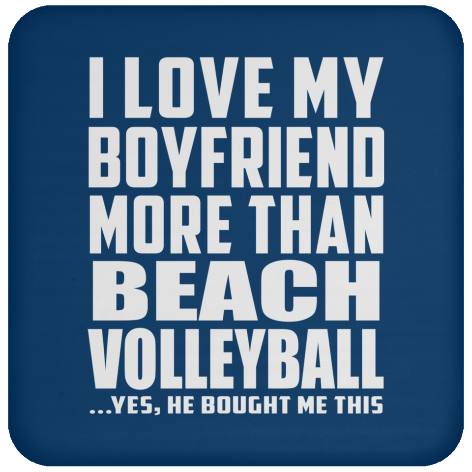 I Love My Boyfriend More Than Beach Volleyball - Drink Coaster