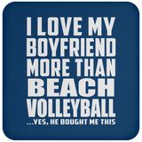 I Love My Boyfriend More Than Beach Volleyball - Drink Coaster