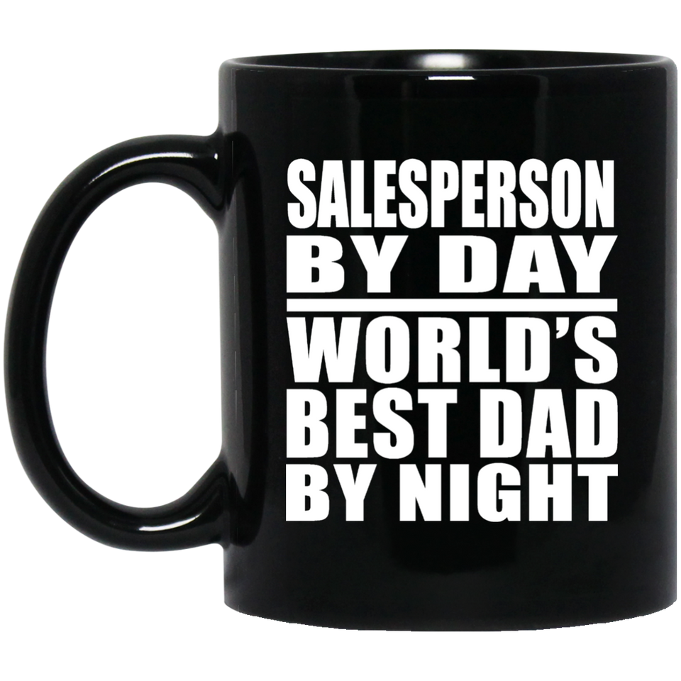 Salesperson By Day World's Best Dad By Night - 11 Oz Coffee Mug Black