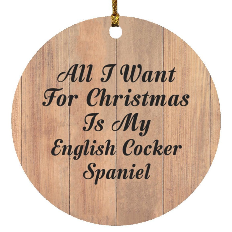 All I Want For Christmas Is My English Cocker Spaniel - Circle Ornament C