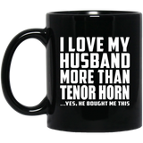 I Love My Husband More Than Tenor Horn - 11 Oz Coffee Mug Black