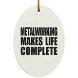 Metalworking Makes Life Complete - Oval Ornament