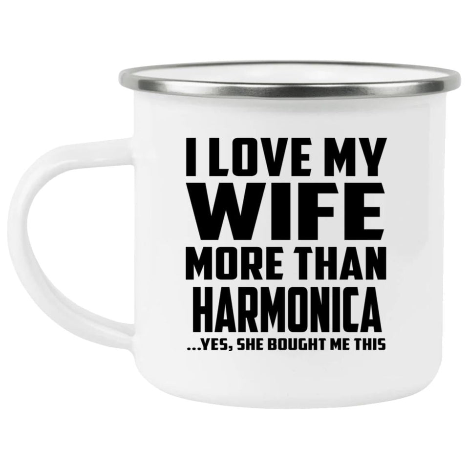 I Love My Wife More Than Harmonica - 12oz Camping Mug