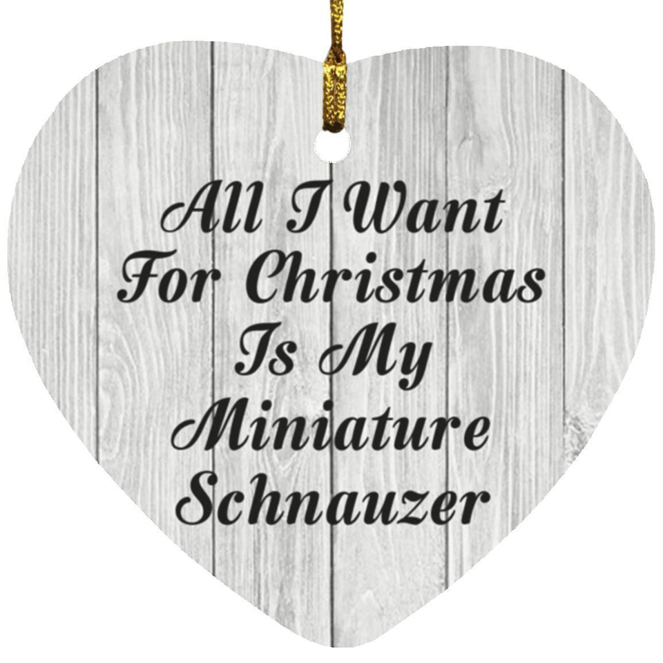 All I Want For Christmas Is My Miniature Schnauzer - Heart Ornament F