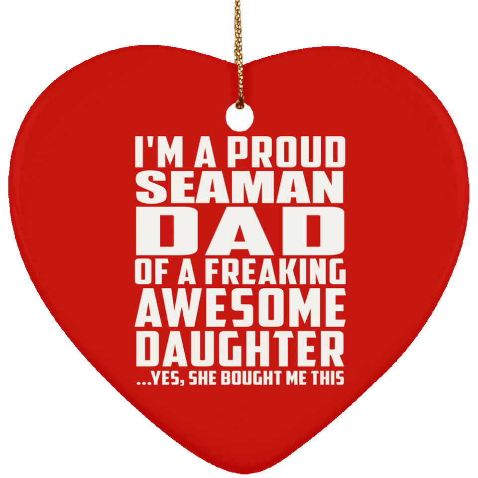 Proud Seaman Dad Of Awesome Daughter - Heart Ornament
